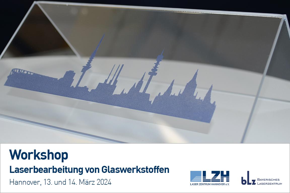 Workshop Laserbearbeitung von Glaswerkstoffen am 13. und 14. März 2024 in Hannover